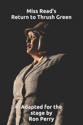 Miss Read's Return to Thrush Green: Adapted for the stage by Ron Perry by Read