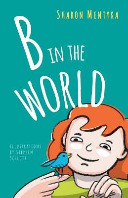 B in the World by Mentyka, Sharon