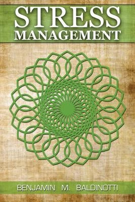 Stress Management: How to master your emotions, Deal with Anxiety and High Pressure, Simple steps to relieve and reduce stress, Health im by Baldinotti, Benjamin M.