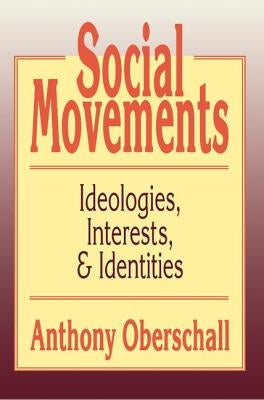 Social Movements: Ideologies, Interest, and Identities by Oberschall, Anthony
