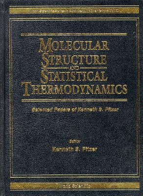 Molecular Structure and Statistical Thermodynamics: Selected Papers of Kenneth S Pitzer by Pitzer, Kenneth S.