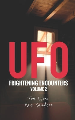 UFO Frightening Encounters: Volume 2 by Sanders, Max