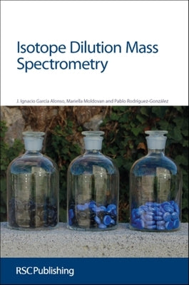 Isotope Dilution Mass Spectrometry: Rsc by Alonso, Jose