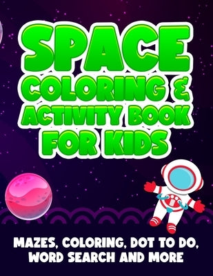 Space Coloring And Activity Book For Kids: Mazes, Coloring, Dot To Dot, Word Search And More Great Gift For Toddlers Boys Girls by Press, Curious Minds