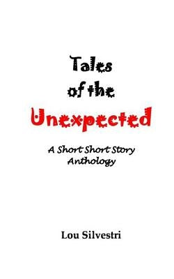 Tales of the Unexpected: A Short Short Story Anthology by Silvestri, Lou