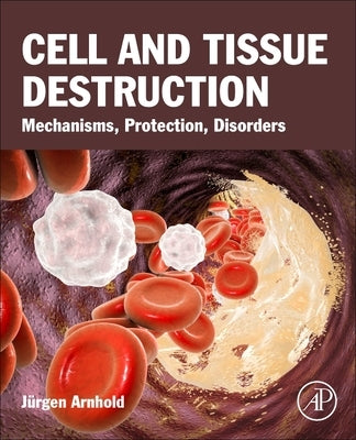 Cell and Tissue Destruction: Mechanisms, Protection, Disorders by Arnhold, Jurgen