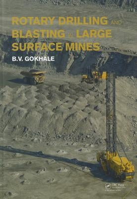 Rotary Drilling and Blasting in Large Surface Mines by Gokhale, Bhalchandra V.
