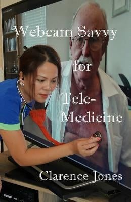 Webcam Savvy for Telemedicine by Jones, Clarence