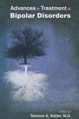 Advances in Treatment of Bipolar Disorders by Ketter, Terence A.