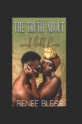 The Truth About Blessings and Gold Roses by Bless, Renee
