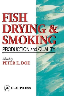 Fish Drying and Smoking: Production and Quality by Doe, Peter E.