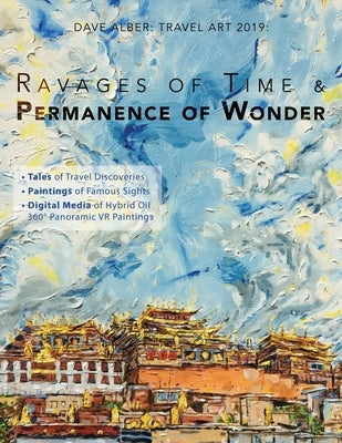 Dave Alber: Travel Art 2019: Ravages of Time & Permanence of Wonder by Alber, Dave