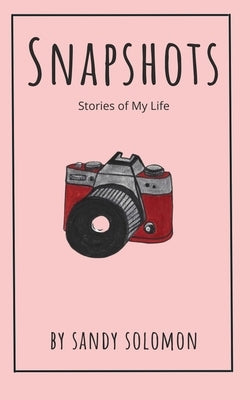 Snapshots: Stories of My Life by Solomon, Sandy
