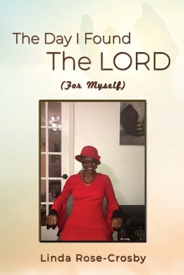 The Day I Found The LORD (For Myself) by Crosby, Linda Rose