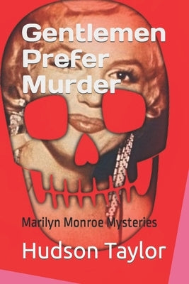 Gentlemen Prefer Murder: Marilyn Monroe Mysteries by Taylor, Hudson