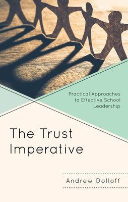 The Trust Imperative: Practical Approaches to Effective School Leadership by Dolloff, Andrew