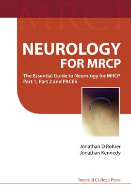 Neurology for Mrcp: The Essential Guide to Neurology for MRCP Part 1, Part 2 and Paces by Kennedy, Jonathan