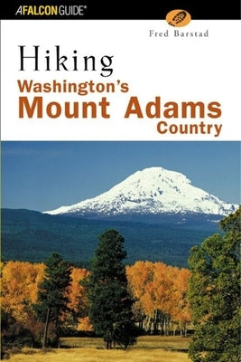 Hiking Washington's Goat Rocks Country: A Guide to the Goat Rocks and Lewis and Cispus River Regions of Washington's Southern Cascades by Barstad, Fred
