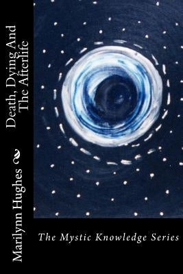 Death, Dying And The Afterlife: The Mystic Knowledge Series by Hughes, Marilynn