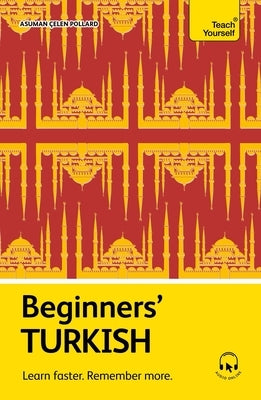 Beginners' Turkish: Learn Faster. Remember More. by Çelen Pollard, Asuman