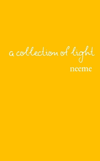 A Collection of Light: Poetry and Prose by Neeme