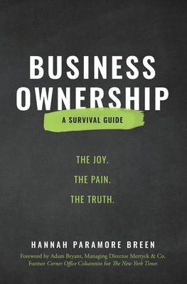 Business Ownership: The Joy. The Pain. The Truth. by Paramore Breen, Hannah