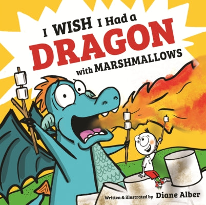 I Wish I Had a Dragon with Marshmallows by Alber, Diane