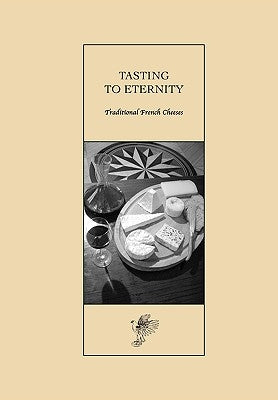 Tasting to Eternity, Traditional French Cheeses by Nutt, David