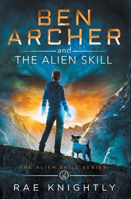 Ben Archer and the Alien Skill (The Alien Skill Series, Book 2) by Knightly, Rae