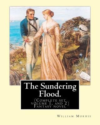 The Sundering Flood. By: William Morris. (Complete set volume 1, and 2): Fantasy novel by Morris, William