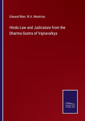 Hindu Law and Judicature from the Dharma-Sastra of Vajnavalkya by Röer, Edward
