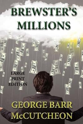 Brewster's Millions - Large Print Edition by McCutcheon, George Barr