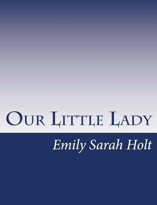 Our Little Lady by Holt, Emily Sarah
