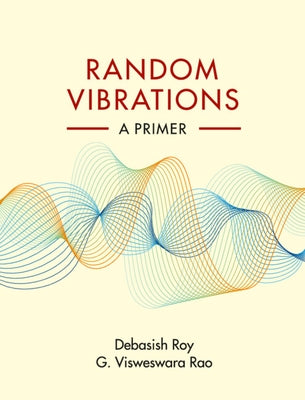Random Vibrations: A Primer by Roy, Debasish