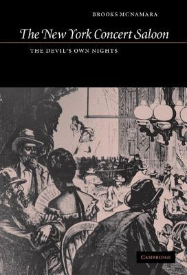 The New York Concert Saloon: The Devil's Own Nights by McNamara, Brooks