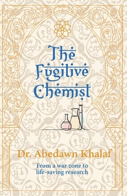 The Fugitive Chemist: From a war zone to life-saving research by Khalaf, Abedawn