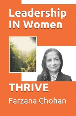 Leadership IN Women: Thrive by Chohan, Farzana