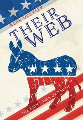 Their Web: the Left's War on Truth by Drexler, Alek