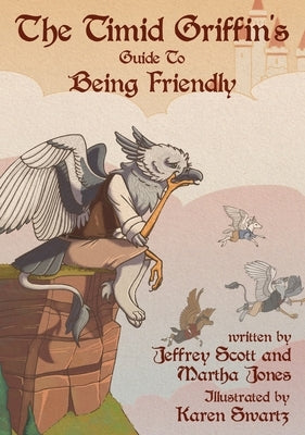 The Timid Griffin's Guide to Being Friendly by Scott, Jeffrey