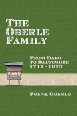 The Oberle Family: From Dabo to Baltimore 1711-1975 by Oberle, Frank