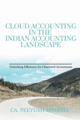 Cloud Accounting in the Indian Accounting Landscape: Unlocking Efficiency for Chartered Accountants by Ca Peeyush Sharma