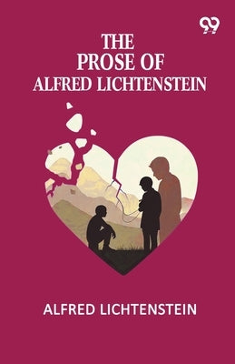 The Prose Of Alfred Lichtenstein by Lichtenstein, Alfred