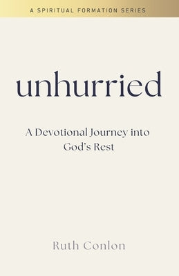 Unhurried: A Devotional Journey into God's Rest by Conlon, Ruth