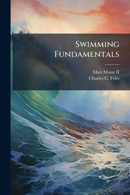 Swimming Fundamentals by Mann, Matt