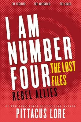 I Am Number Four: The Lost Files: Rebel Allies by Lore, Pittacus