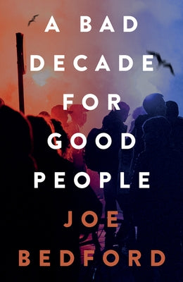 A Bad Decade for Good People by Bedford, Joe