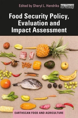 Food Security Policy, Evaluation and Impact Assessment by Hendriks, Sheryl L.