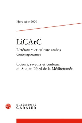 Licarc: Odeurs, Saveurs Et Couleurs Du Sud Au Nord de la Mediterranee by Classiques Garnier