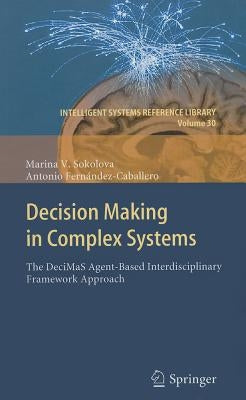 Decision Making in Complex Systems: The DeciMaS Agent-Based Interdisciplinary Framework Approach by Sokolova, Marina V.