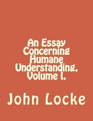 An Essay Concerning Humane Understanding, Volume I. by Duran, Jhon
